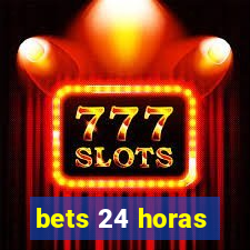 bets 24 horas